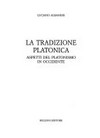 La tradizione platonica : aspetti del platonismo in Occidente /