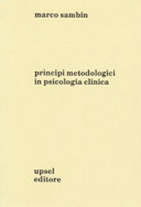 Principi metodologici in psicologia clinica : corso di psicologia dinamica, anno accademico 1989-90 : appunti dalle lezioni, parte prima /