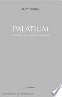 Palatium : il Palatino dalle origini all'impero /