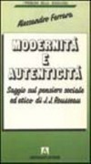 Modernità e autenticità : saggio sul pensiero sociale ed etico di J J. Rousseau /