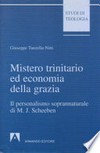 Mistero trinitario ed economia della grazia : il personalismo soprannaturale di Matthias Joseph Scheeben /