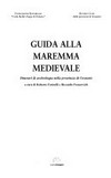 Guida alla Maremma medievale : itinerarî di archeologia nella provincia di Grosseto /