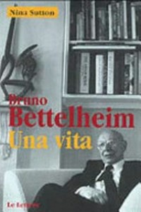 Bruno Bettelheim : una vita /