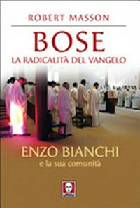 Bose : la radicalità del Vangelo : Enzo Bianchi e la sua comunità /
