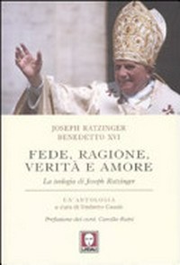 Fede, ragione, verità e amore : la teologia di Joseph Ratzinger /