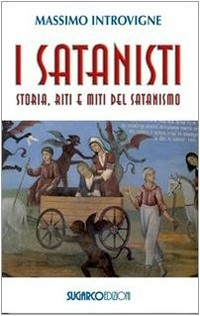 I satanisti : storia, riti e miti del satanismo /
