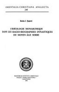 L'idéologie monarchique dans les hagio-biographies dynastiques du moyen âge serbe /