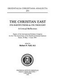 The Christian East, its institutions & its thought : a critical reflection : papers from the International scholary congress for the 75th anniversary of the Pontifical Oriental Institute, Rome 30 May-5 June 1993 /