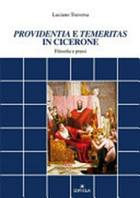Providentia e temeritas in Cicerone : filosofia e prassi /