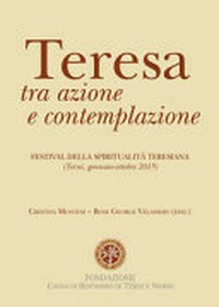 Teresa tra azione e contemplazione : Festival della spiritualità teresiana (Terni, gennaio-ottobre 2015) /