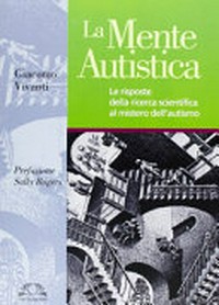La mente autistica : le risposte della ricerca scientifica al mistero dell'autismo /