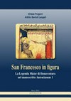 San Francesco in figura : la Legenda Maior di Bonaventura nel manoscritto Antonianum 1 /