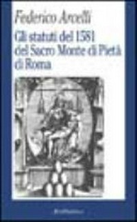 Gli statuti del 1581 del Sacro Monte di Pietà di Roma /
