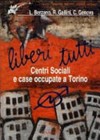Liberi tutti : centri sociali e case occupate a Torino /