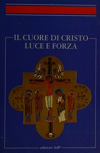 Il cuore di Cristo : luce e forza : in onore di San Claudio La Colombière /