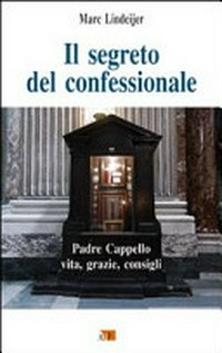 Il segreto del confessionale : padre Cappello: vita, grazie, consigli /
