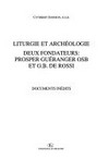Liturgie et archéologie : deux fondateurs: Prosper Guéranger OSB et G.B. de Rossi : documents inédits /