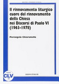 Il rinnovamento liturgico cuore del rinnovamento della Chiesa nei discorsi di Paolo VI (1963-1978) /