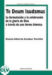 Te Deum laudamus : la formulación y la celebración de la gloria de Dios a través de una forma hímnica /