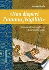 "Non disperi l'umana fragilità" : il dramma dell'uomo negli scritti di san Gregorio Magno /