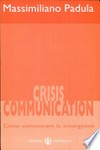 Crisis communication : come comunicare le emergenze /