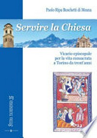 Servire la Chiesa : vicario episcopale per la vita consacrata a Torino da trent'anni /