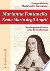 Marianna Fontanella, beata Maria degli Angeli : storia, spiritualità, arte nella Torino barocca /