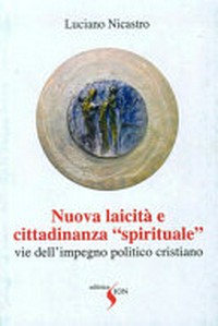 Nuova laicità e cittadinanza spirituale : vie dell'impegno politico cristiano /