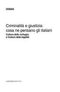 Criminalità e giustizia : cosa ne pensano gli italiani : cultura dello sviluppo e cultura della legalità /