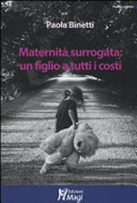 Maternità surrogata : un figlio a tutti i costi /
