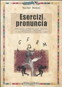 Esercizi di pronuncia : [manuale pratico per attori, insegnanti, speaker e professionisti della voce] /