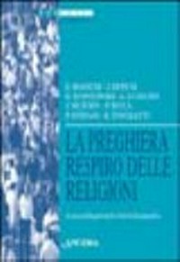 La preghiera respiro delle religioni : atti della XXXVI Sessione di formazione ecumenica, Chianciano Terme, 24-31 luglio 1999 /