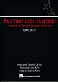 Anatomie degli invisibili : precari nel lavoro, precari nella vita /