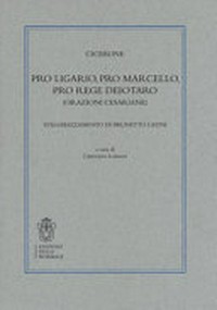 Pro Ligario, Pro Marcello, Pro rege Deiotaro : (orazioni cesariane) /