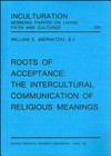 Roots of acceptance : the intercultural communication of religious meanings /