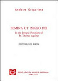 Femina ut imago Dei in the integral feminism of st. Thomas Aquinas /