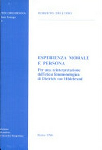 Esperienza morale e persona : per una reinterpretazione dell'etica fenomenologica di Dietrich von Hildebrand /