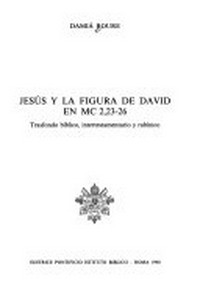 Jesús y la figura de David en Mc 2,23-26 : trasfondo bíblico, intertestamentario y rabínico /