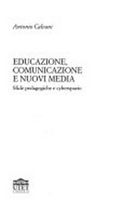 Educazione, comunicazione e nuovi media : sfide pedagogiche e cyberspazio /