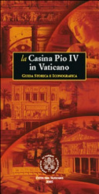 La Casina Pio IV in Vaticano : guida storica e iconografica.