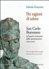 Per ragioni di salute : san Carlo Borromeo nel quarto centenario della canonizzazione, 1610-2010 /