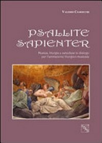 Psallite sapienter : musica, liturgia e catechesi in dialogo per l'animazione liturgico-musicale /