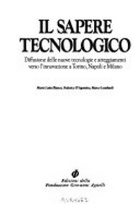 Il sapere tecnologico : diffusione delle nuove tecnologie e atteggiamenti verso l'innovazione a Torino, Napoli e Milano /