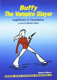 Buffy the Vampire Slayer : legittimare la cacciatrice /