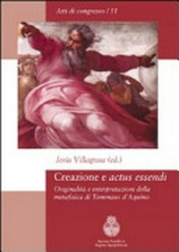 Creazione e "actus essendi" : originalità e interpretazioni della metafisica di Tommaso d'Aquino /