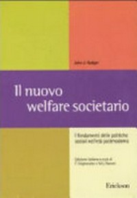 Il nuovo welfare societario : i fondamenti delle politiche sociali nell'età postmoderna /