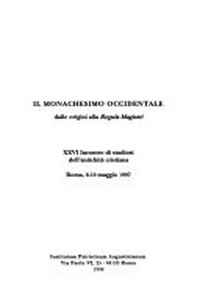 Il monachesimo occidentale dalle origini alla Regula Magistri : XXVI Incontro di studiosi dell'antichità cristiana, Roma, 8-10 maggio 1997.