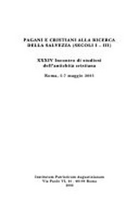 Pagani e cristiani alla ricerca della salvezza (secoli I-III) : XXXIV Incontro di studiosi dell'antichità cristiana, Roma, 5-7 maggio 2005.