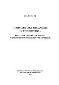 "They are like the angels in the heavens": angelology and anthropology in the thought of Maximus the Confessor /