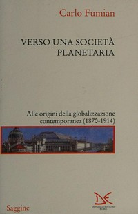 Verso una società planetaria : alle origini della globalizzazione contemporanea (1870-1914) /